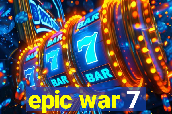 epic war 7